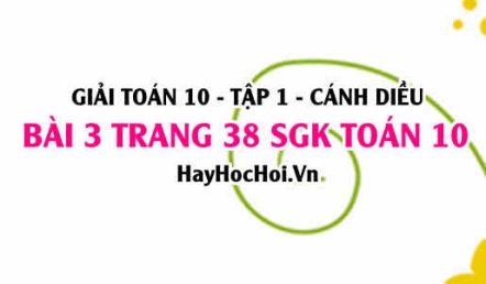 Giải bài 3 trang 38 Toán 10 tập 1 SGK Cánh Diều